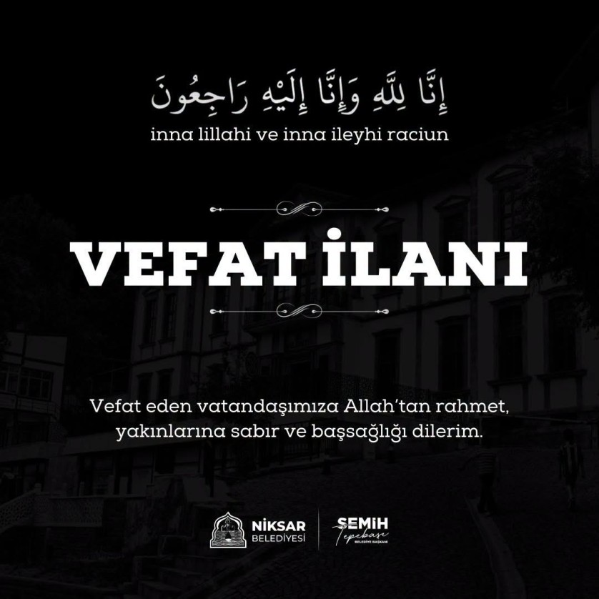 Özalan Kasabası’ndan olup Yusufşah Mahallesi’nde ikamet eden; merhum Cemal Şahin’in eşi, Murat Şahin, Sedat Şahin ve Fadime Özdil’nin anneleri Cemile Şahin vefat etmiştir